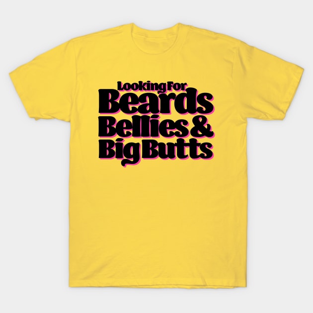 Beards, bellies and big butts T-Shirt by Mattk270